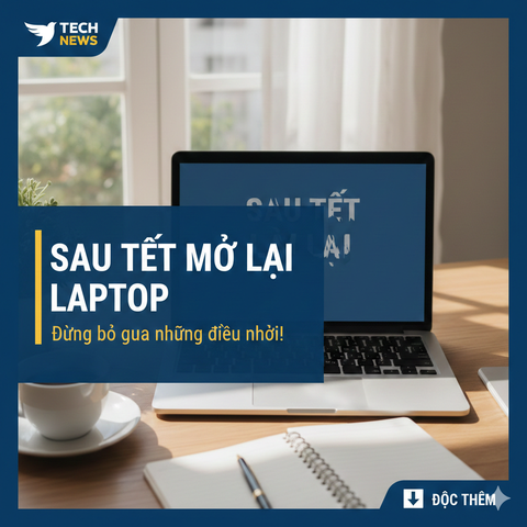 Sau Tết mở lại laptop – Đừng bỏ qua những điều này!