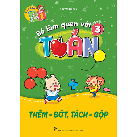 Bé làm quen với toán – Quyển 3 : Thêm – bớt, tách – gộp