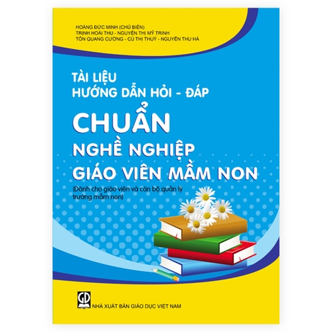 Tài Liệu Hướng Dẫn Hỏi - Đáp Chuẩn Nghề Nghiệp Giáo Viên Mầm Non (Dành Cho Giáo Viên Và Cán Bộ Quản Lý Trường Mầm Non)