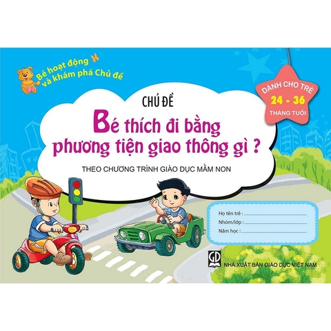 Bé HĐ và KP trẻ 24-36 tháng tuổi - CĐ Bé thích đi bằng phương tiện giao thông gì?