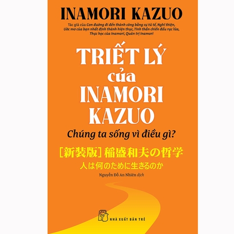 Triết Lý Của Inamori Kazuo Chúng Ta Sống Vì Điều Gì?