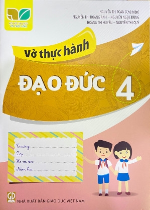 Vở Thực Hành Đạo Đức Lớp 4 (Kết Nối Tri Thức Với Cuộc Sống)