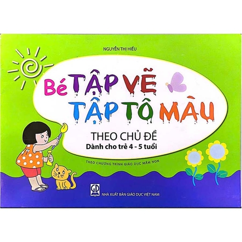 Bé Tập Vẽ, Tập Tô Màu Theo Chủ Đề (Dành Cho Trẻ 4 - 5 Tuổi)