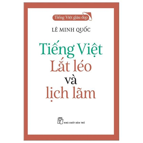 Tiếng Việt Giàu Đẹp - Tiếng Việt Lắt Léo Và Lịch Lãm