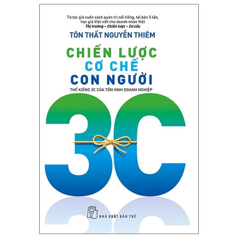 Chiến Lược - Cơ Chế - Con Người - Thế Kiềng 3C Của Tồn Vinh Doanh Nghiệp