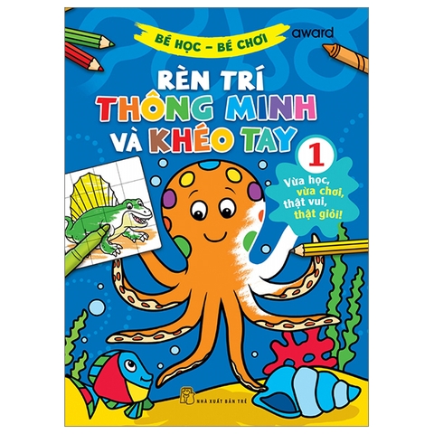 Bé Học Bé Chơi - Rèn Trí Thông Minh Và Khéo Tay Tập 1
