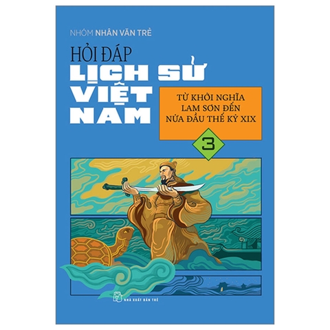 Hỏi Đáp Lịch Sử Việt Nam Tập 3 - Từ Khởi Nghĩa Lam Sơn Đến Nửa Đầu Thế Kỷ XIX