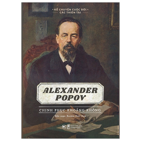 Kể Chuyện Cuộc Đời Các Thiên Tài - Alexander Popov - Chinh Phục Khoảng Không