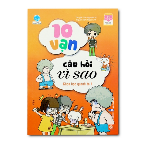 10 Vạn Câu Hỏi Vì Sao - Khoa Học Quanh Ta - Tập 1
