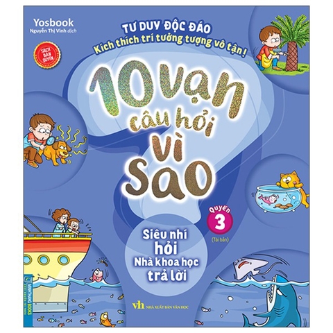 10 Vạn Câu Hỏi Vì Sao Quyển 3 - Siêu Nhí Hỏi Nhà Khoa Học Trả Lời