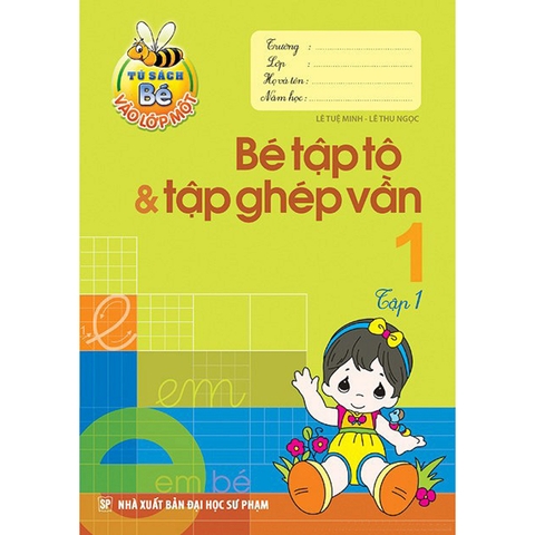 Tủ Sách Bé Vào Lớp Một - Bé Tập Tô Và Tập Ghép Vần Tập 1
