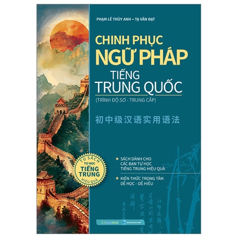 Chinh Phục Ngữ Pháp Tiếng Trung Quốc - Trình Độ Sơ - Trung Cấp