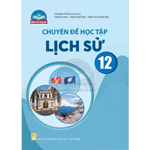 Chuyên Đề Học Tập Lịch Sử Lớp 12 (Chân Trời Sáng Tạo)