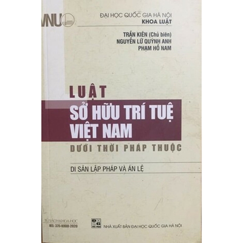 Luật Sở Hữu Trí Tuệ Việt Nam Dưới Thời Pháp Thuộc - Di Sản Lập Pháp Và Án Lệ