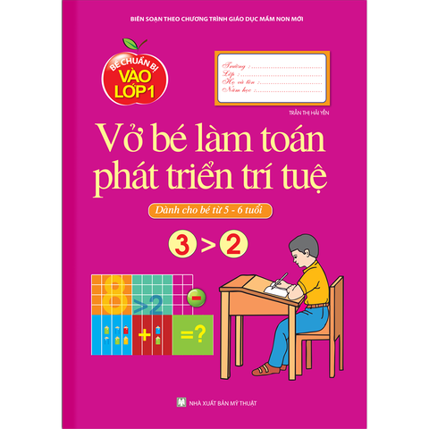 Bé Chuẩn Bị Vào Lớp 1 - Vở Bé Làm Toán Phát Triển Trí Tuệ Dành Cho Bé Từ 5 -6 Tuổi