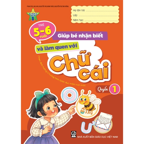Giúp Bé Nhận Biết Và Làm Quen Với Chữ Cái - Quyển 1 (5 - 6 tuổi)