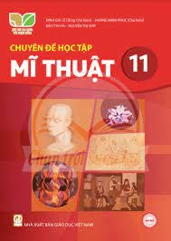 Chuyên Đề Học Tập Mĩ Thuật Lớp 11 (Kết Nối Tri Thức Với Cuộc Sống)