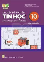 Chuyên Đề Học Tập Tin Học Lớp 10 - Định Hướng Khoa Học Máy Tính Sách Giáo Viên (Kết Nối Tri Thức Với Cuộc Sống)
