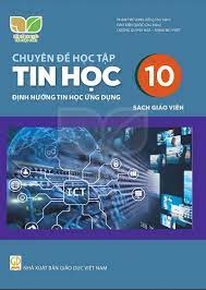 Chuyên Đề Học Tập Tin Học Lớp 10 - Định Hướng Tin Học Ứng Dụng Sách Giáo Viên (Kết Nối Tri Thức Với Cuộc Sống)