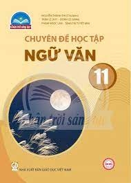 Chuyên Đề Học Tập Ngữ Văn Lớp 11 (Chân Trời Sáng Tạo)