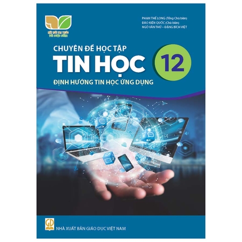 Chuyên Đề Học Tập Tin Học Lớp 12 - Định Hướng Tin Học Ứng Dụng (Kết Nối Tri Thức Với Cuộc Sống)