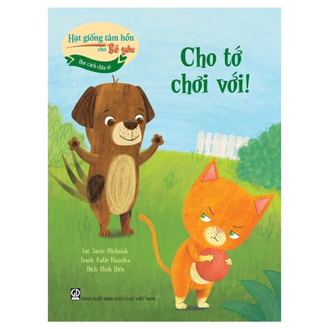 Hạt Giống Tâm Hồn Cho Bé Yêu - Học Cách Chia Sẻ - Cho Tớ Chơi Với!