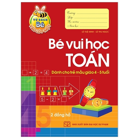 Tủ Sách Bé Vào Lớp 1 - Bé Vui Học Toán (Dành Cho Trẻ Mẫu Giáo 4 - 5 Tuổi)