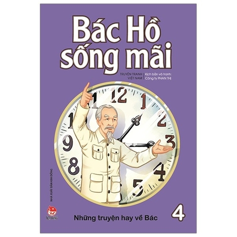 Bác Hồ Sống Mãi - Những Truyện Hay Về Bác - Tập 4