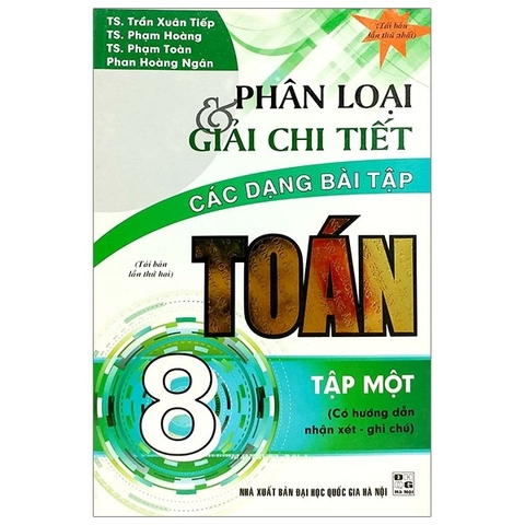 Phân Loại & Giải Chi Tiết Các Dạng Bài Tập Toán 8 - Tập 1 (Tái Bản 2018)