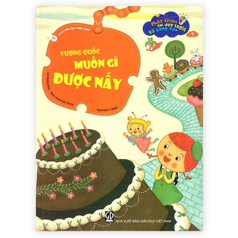 Phát Triển Tư Duy Logic Và Sáng Tạo - Vương Quốc Muốn Gì Được Nấy