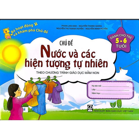 Bé Hoạt Động Và Khám Phá Chủ Đề (Dành Cho Trẻ 5 - 6 Tuổi) - Chủ Đề Nước Và Các Hiện Tượng Tự Nhiên