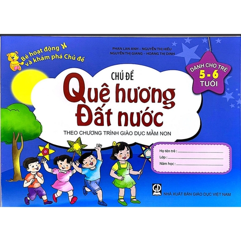 Bé Hoạt Động Và Khám Phá Chủ Đề (Dành Cho Trẻ 5 - 6 Tuổi) - Chủ Đề Quê Hương Đất Nước
