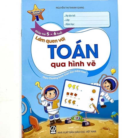 Bé Chuẩn Bị Vào Lớp 1 - Giúp Trẻ 5 - 6 Tuổi Làm Quen Với Toán Qua Hình Vẽ