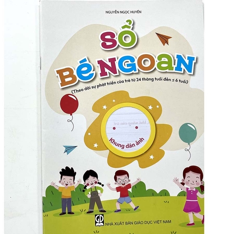 Sổ Bé Ngoan (Theo Dõi Sự Phát Triển Của Trẻ Từ 24 Tháng Tuổi Đến 6 Tuổi)
