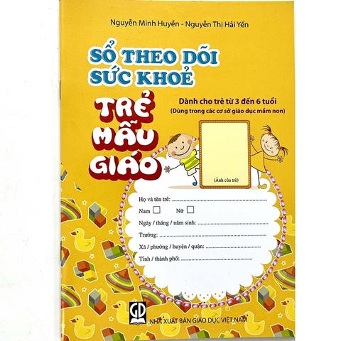 Sổ Theo Dõi Sức Khỏe Trẻ Mẫu Giáo (Dành Cho Trẻ Từ 3 - 6 Tuổi - Dùng Trong Các Cơ Sở Giáo Dục Mầm Non)