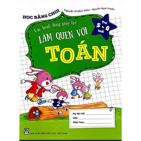 Học Bằng Chơi - Các Hoạt Động Giúp Trẻ Làm Quen Với Toán (Trẻ 5 - 6 Tuổi)