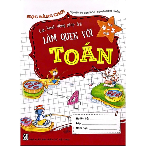 Học Bằng Chơi - Các Hoạt Động Giúp Trẻ Làm Quen Với Toán (Trẻ 4 - 5 Tuổi)