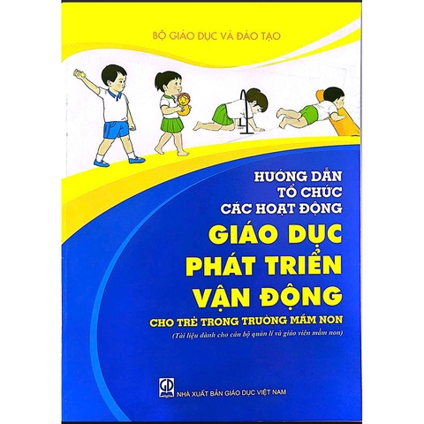 Hướng Dẫn Tổ Chức Các Hoạt Động Giáo Dục Phát Triển Vận Động Cho Trẻ Trong Trường Mầm Non
