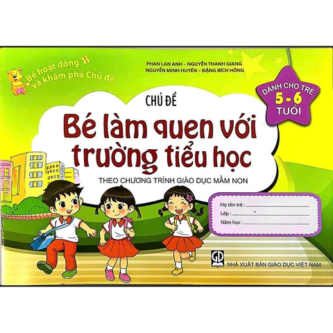 Bé Hoạt Động Và Khám Phá Chủ Đề (Dành Cho Trẻ 5 - 6 Tuổi) - Chủ Đề Bé Làm Quen Với Trường Tiểu Học