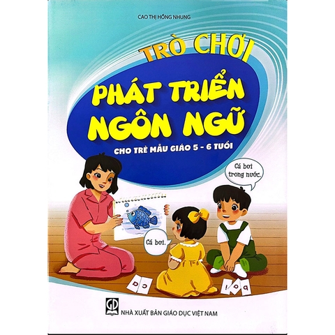 Trò Chơi Phát Triển Ngôn Ngữ Cho Trẻ Mẫu Giáo 5 - 6 Tuổi