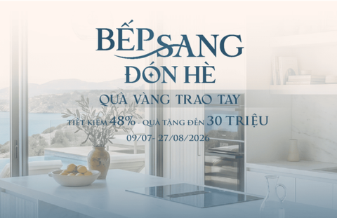 Chương trình khuyến mãi Bếp Sang Đón Hè - Quà Tặng Trao Tay