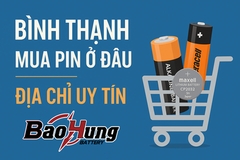 Bình Thạnh Mua Pin Ở Đâu – Địa Chỉ Uy Tín Pin Bảo Hùng