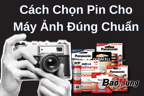 Cách Chọn Pin Cho Máy Ảnh Đúng Chuẩn