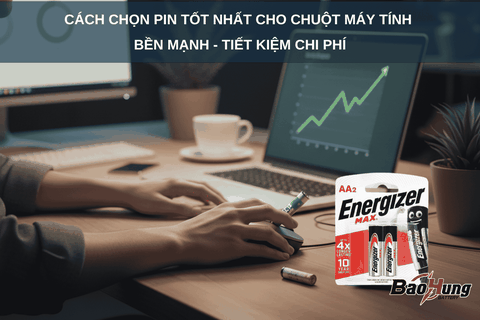 Cách Chọn Pin Tốt Nhất Cho Chuột Máy Tính – Bền, Mạnh, Tiết Kiệm Chi Phí