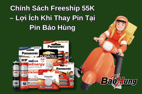 Chính Sách Freeship 55K – Lợi Ích Khi Thay Pin Tại Pin Bảo Hùng