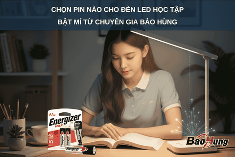Chọn Pin Nào Cho Đèn LED Học Tập? Bật Mí Từ Chuyên Gia Pin Bảo Hùng