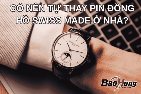 Có Nên Tự Thay Pin Đồng Hồ Swiss Made Ở Nhà?