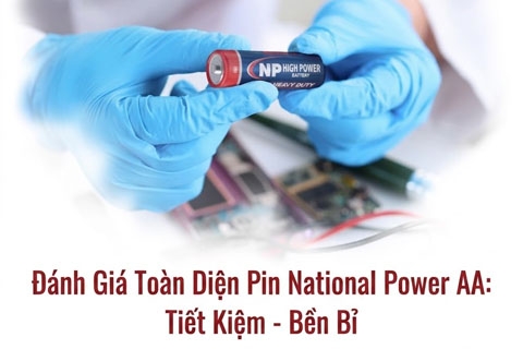 Đánh Giá Toàn Diện Pin National Power AA: Giải Pháp Năng Lượng Bền Bỉ