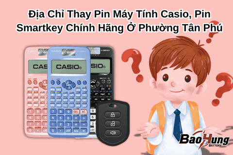 Địa Chỉ Thay Pin Máy Tính Casio, Pin Smartkey Chính Hãng Ở Phường Tân Phú