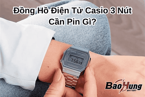 Đồng Hồ Điện Tử Casio 3 Nút Cần Pin Gì?